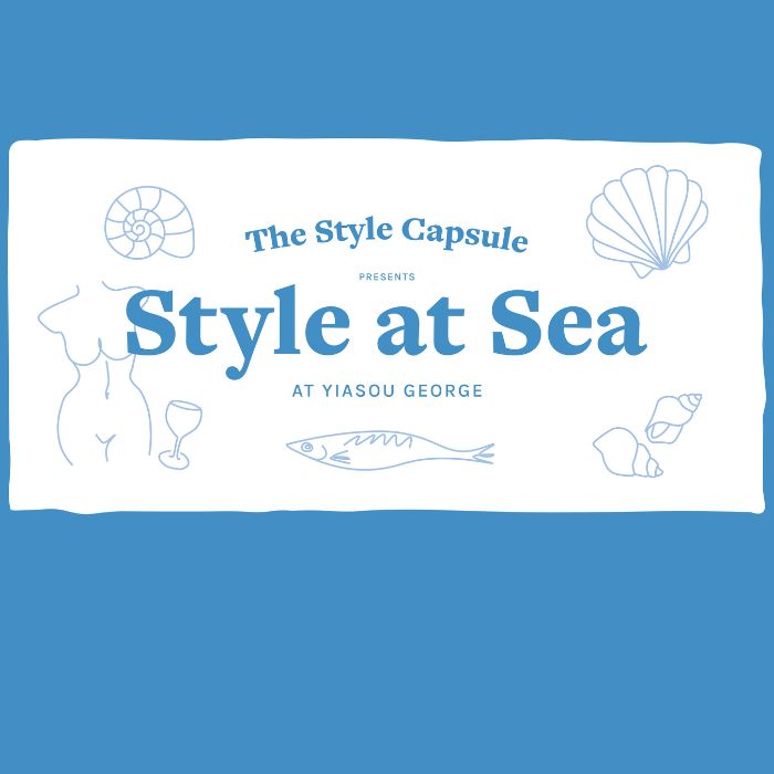 THE STYLE CAPSULE PRESENTS "STYLE AT SEA" AT YIASOU GEORGE