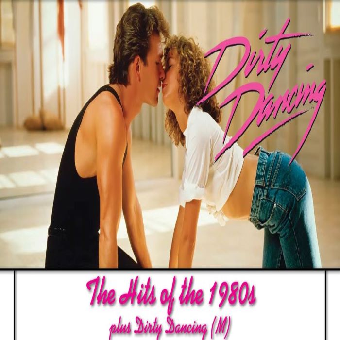 Dirty Dancing & the Hits of the 80\'s